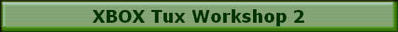 XBOX Tux Workshop 2